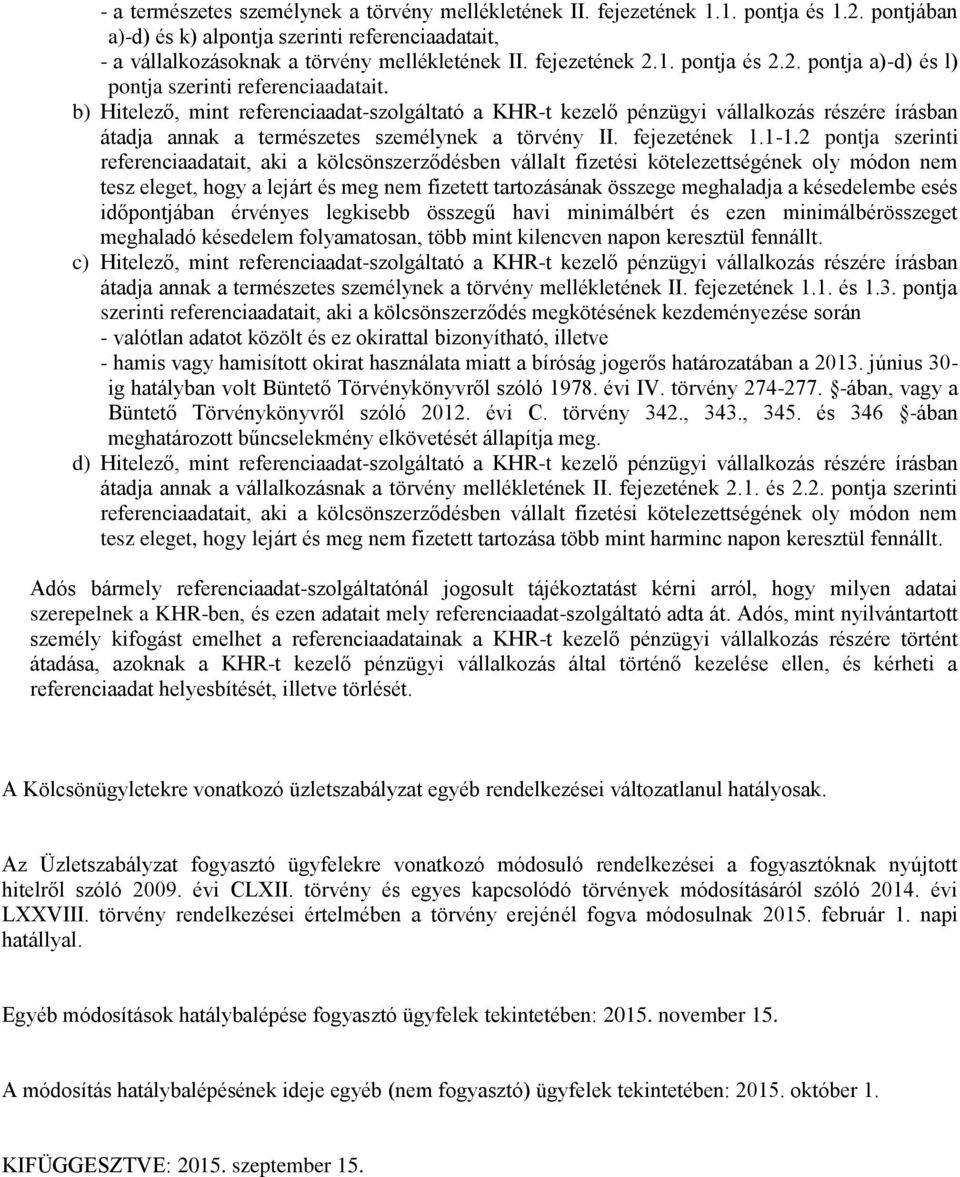 b) Hitelező, mint referenciaadat-szolgáltató a KHR-t kezelő pénzügyi vállalkozás részére írásban átadja annak a természetes személynek a törvény II. fejezetének 1.1-1.