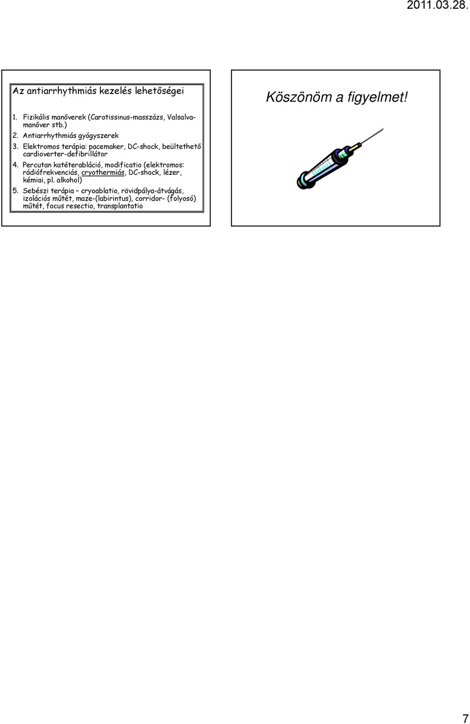 Percutan katéterabláció, modificatio (elektromos: rádiófrekvenciás, cryothermiás, DC-shock, lézer, kémiai, pl. alkohol) 5.