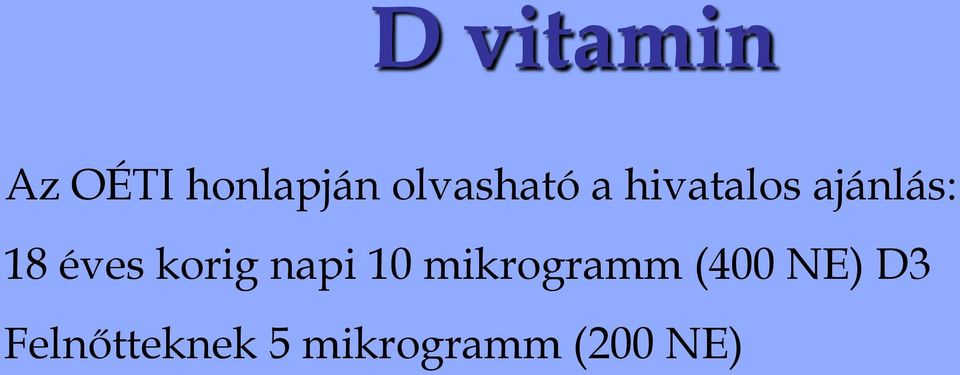 éves korig napi 10 mikrogramm (400