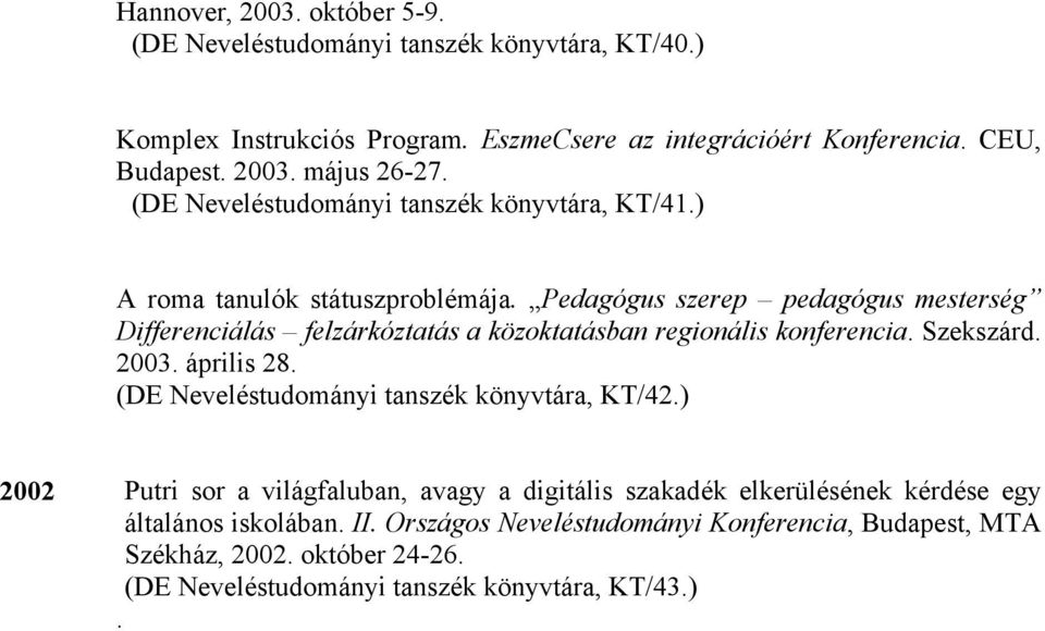 Pedagógus szerep pedagógus mesterség Differenciálás felzárkóztatás a közoktatásban regionális konferencia. Szekszárd. 2003. április 28.