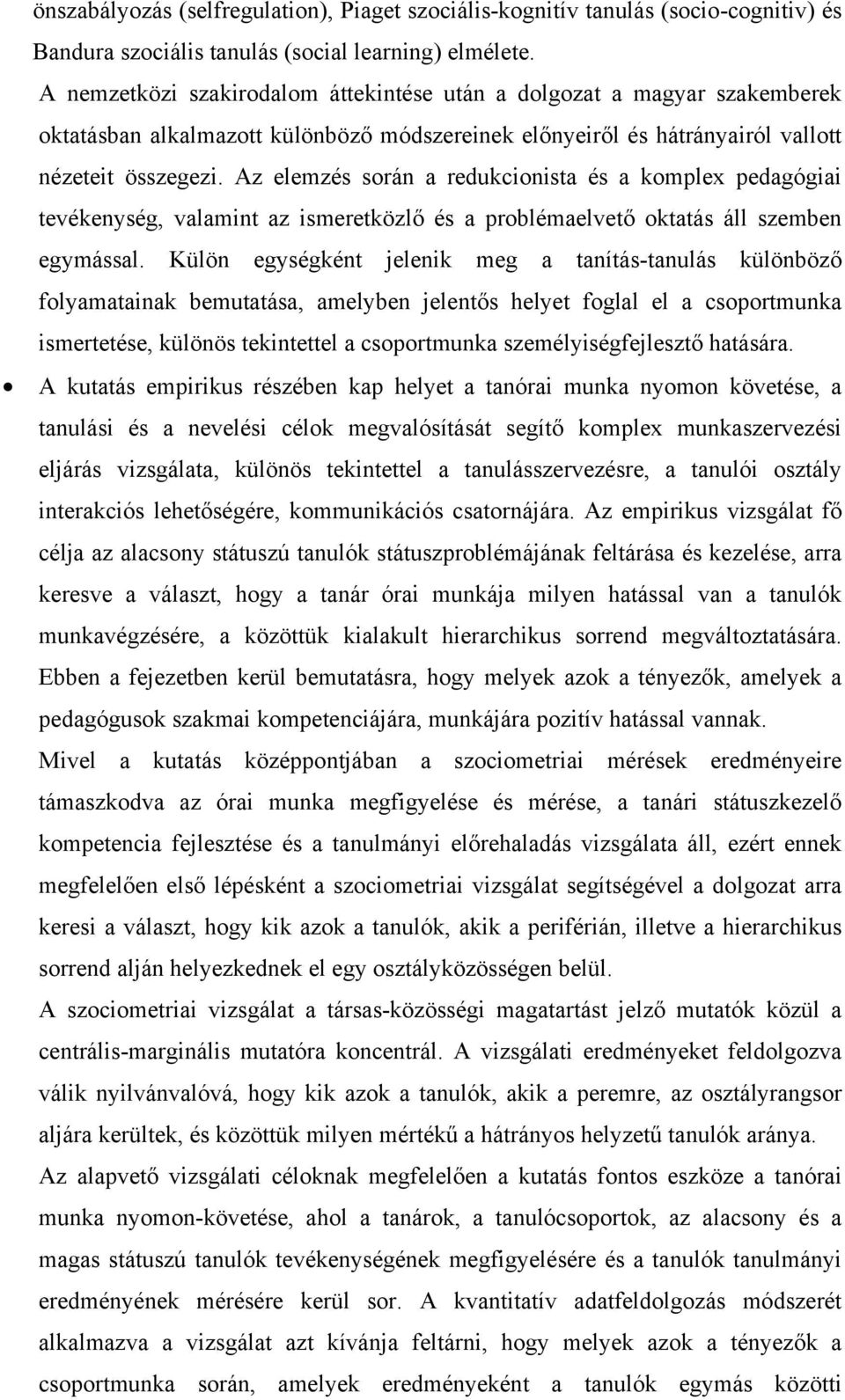 Az elemzés során a redukcionista és a komplex pedagógiai tevékenység, valamint az ismeretközlő és a problémaelvető oktatás áll szemben egymással.