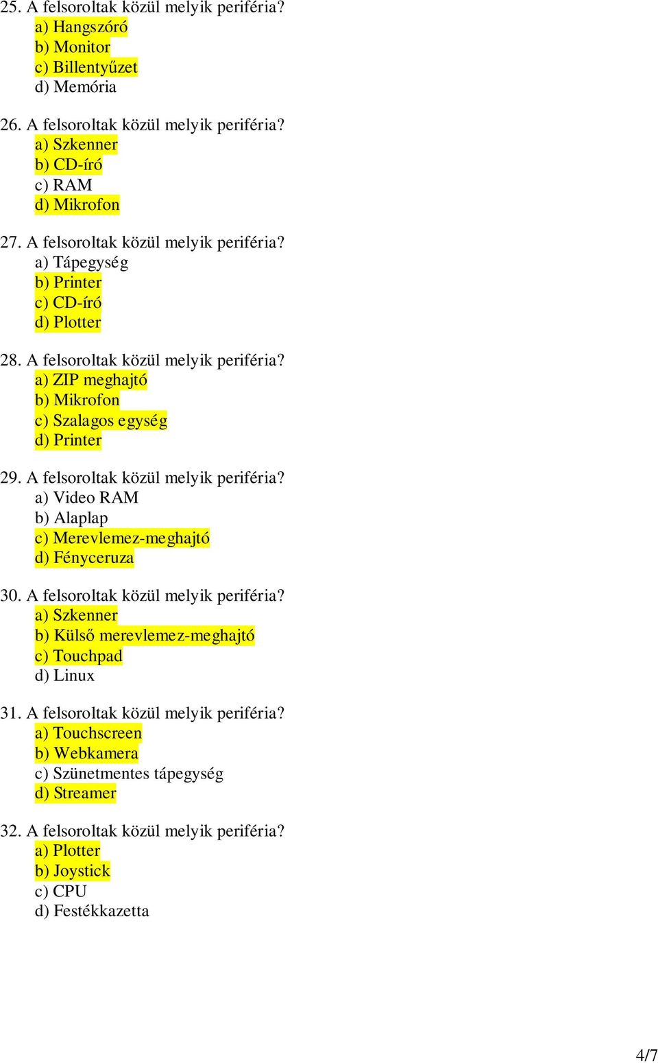 A felsoroltak közül melyik periféria? a) Video RAM b) Alaplap c) Merevlemez-meghajtó d) Fényceruza 30. A felsoroltak közül melyik periféria?