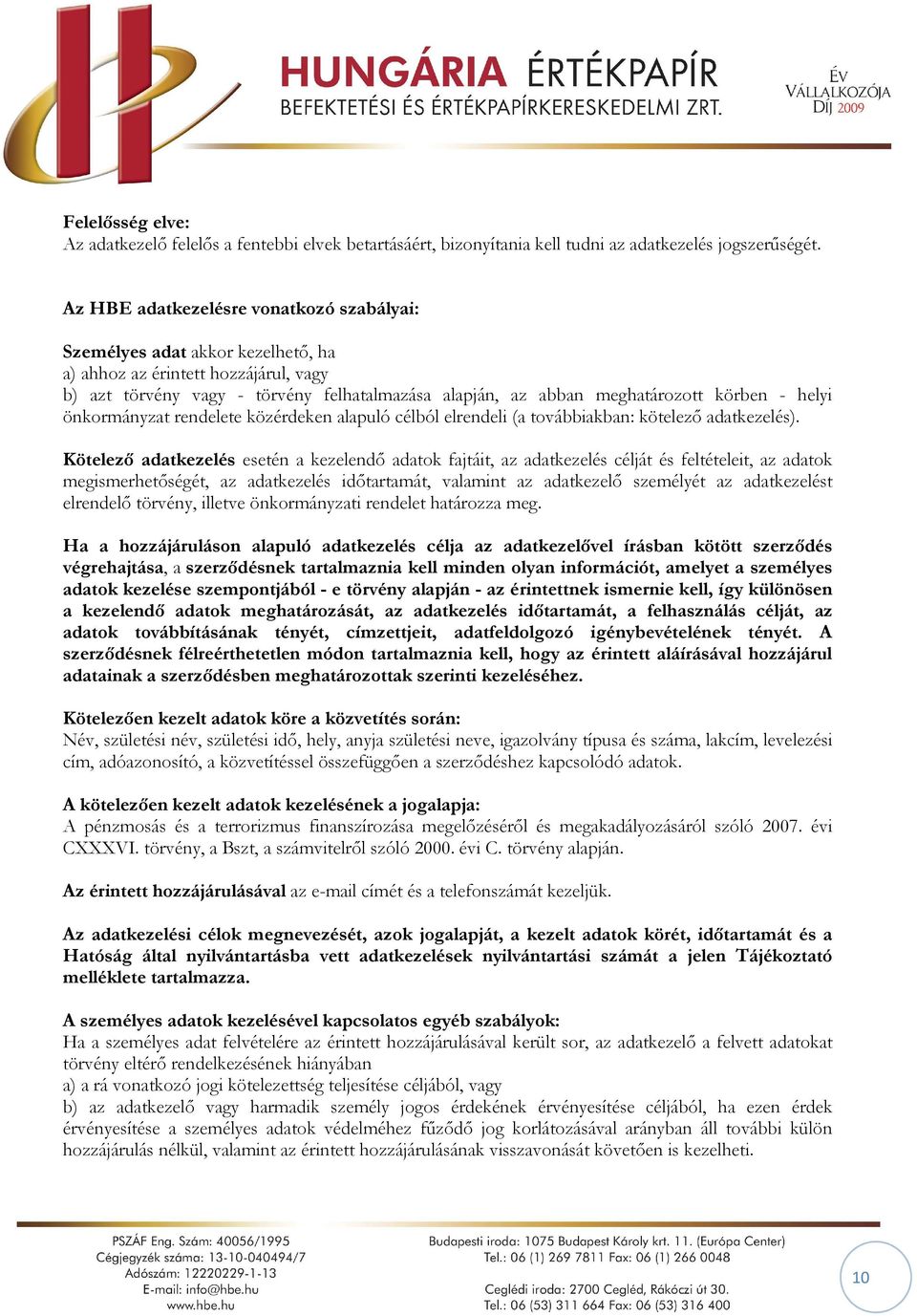 - helyi önkormányzat rendelete közérdeken alapuló célból elrendeli (a továbbiakban: kötelező adatkezelés).