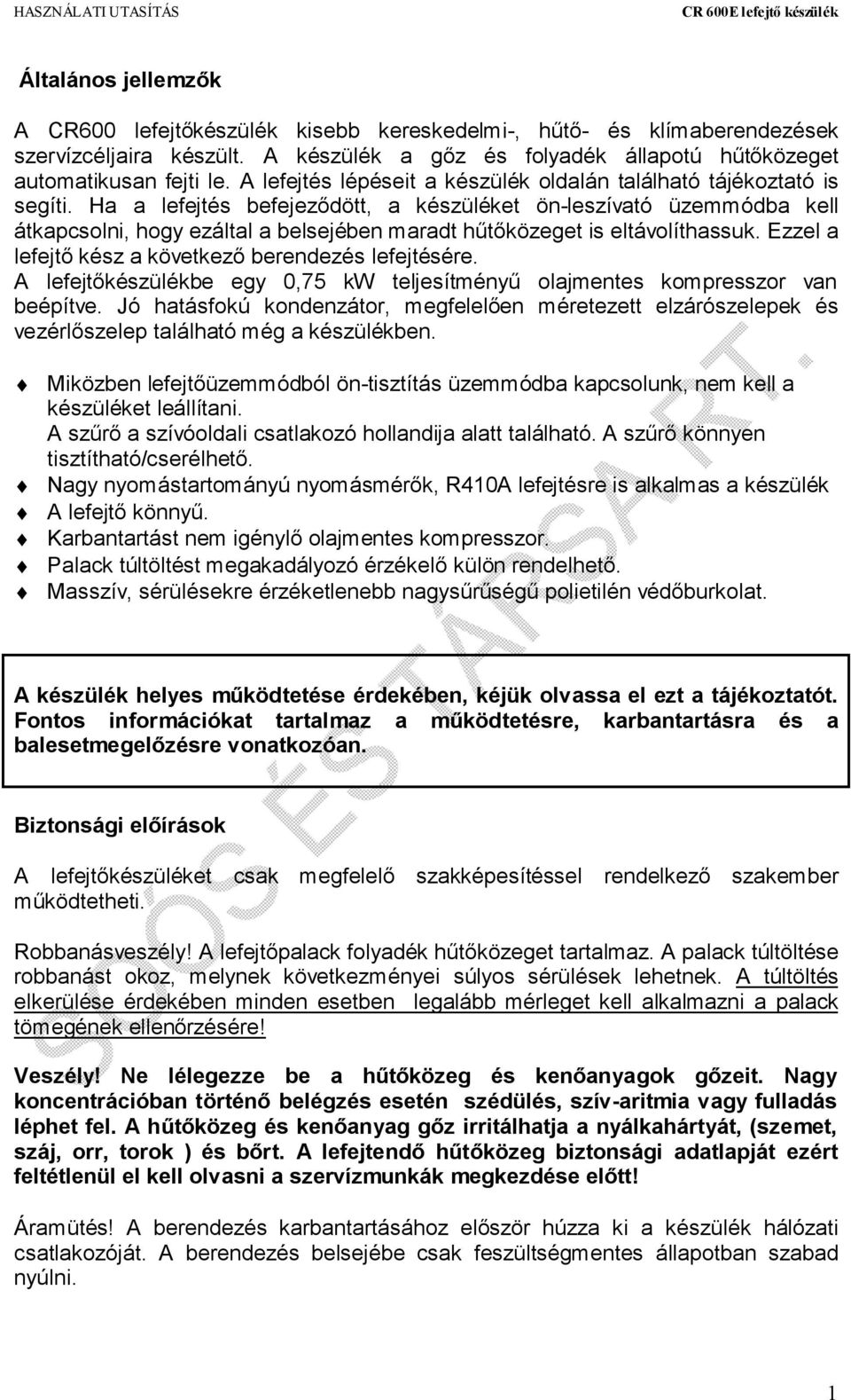 Ha a lefejtés befejeződött, a készüléket ön-leszívató üzemmódba kell átkapcsolni, hogy ezáltal a belsejében maradt hűtőközeget is eltávolíthassuk.