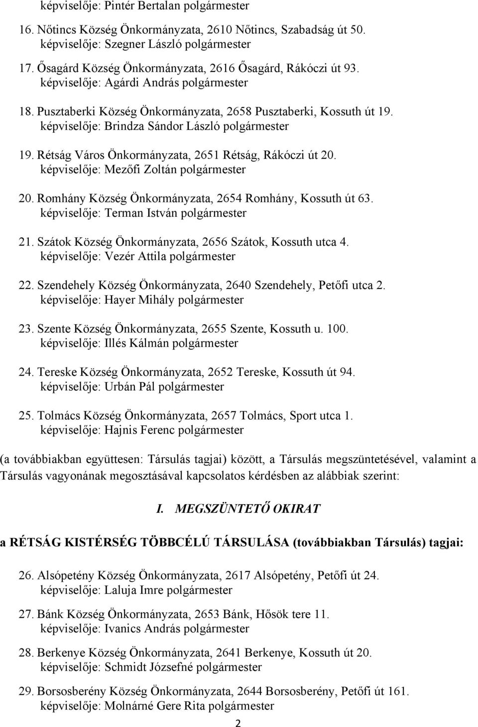 képviselője: Brindza Sándor László polgármester 19. Rétság Város Önkormányzata, 2651 Rétság, Rákóczi út 20. képviselője: Mezőfi Zoltán polgármester 20.