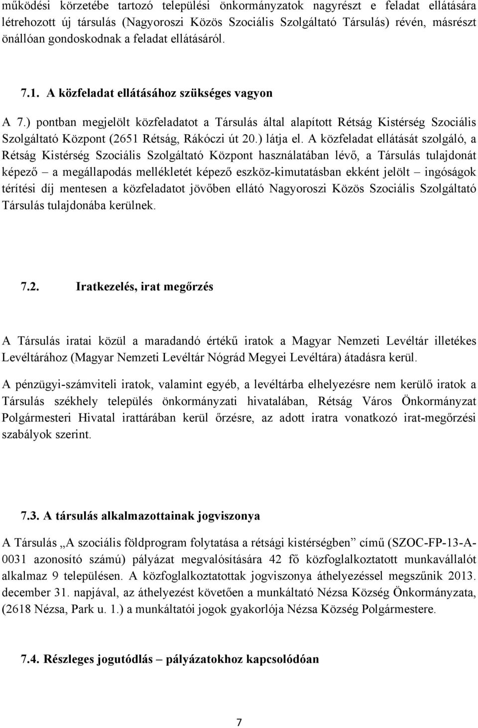 ) pontban megjelölt közfeladatot a Társulás által alapított Rétság Kistérség Szociális Szolgáltató Központ (2651 Rétság, Rákóczi út 20.) látja el.