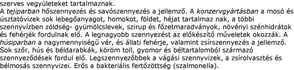 növényi szénhidrátok és fehérjék fordulnak elő. A legnagyobb szennyezést az előkészítő műveletek okozzák.