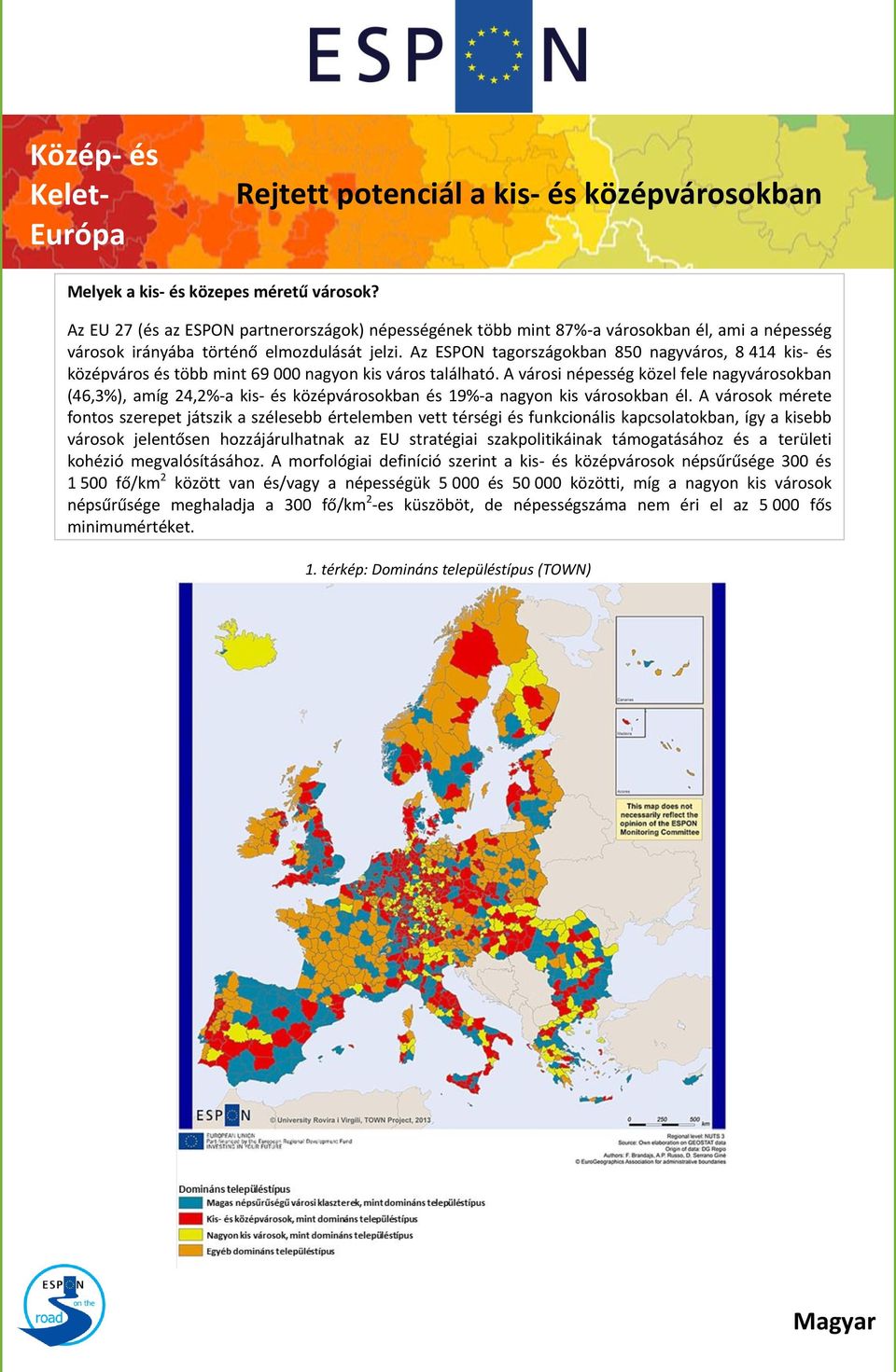 Az ESPON tagországokban 850 nagyváros, 8 414 kis- és középváros és több mint 69 000 nagyon kis város található.