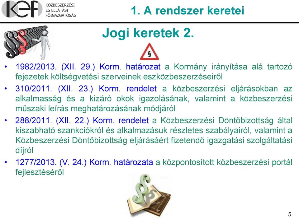 rendelet a közbeszerzési eljárásokban az alkalmasság és a kizáró okok igazolásának, valamint a közbeszerzési műszaki leírás meghatározásának módjáról 288/2011. (XII.