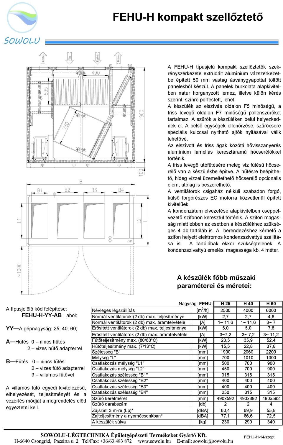 A készülék az elszívás oldalon F5 minőségű, a friss levegő oldalon F7 minőségű pollenszűrőket tartalmaz. A szűrők a készüléken belül helyezkednek el.