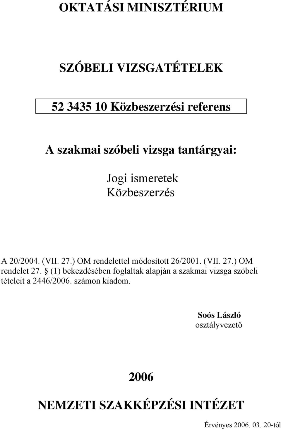 ) OM rendelettel módosított 26/2001. (VII. 27.) OM rendelet 27.