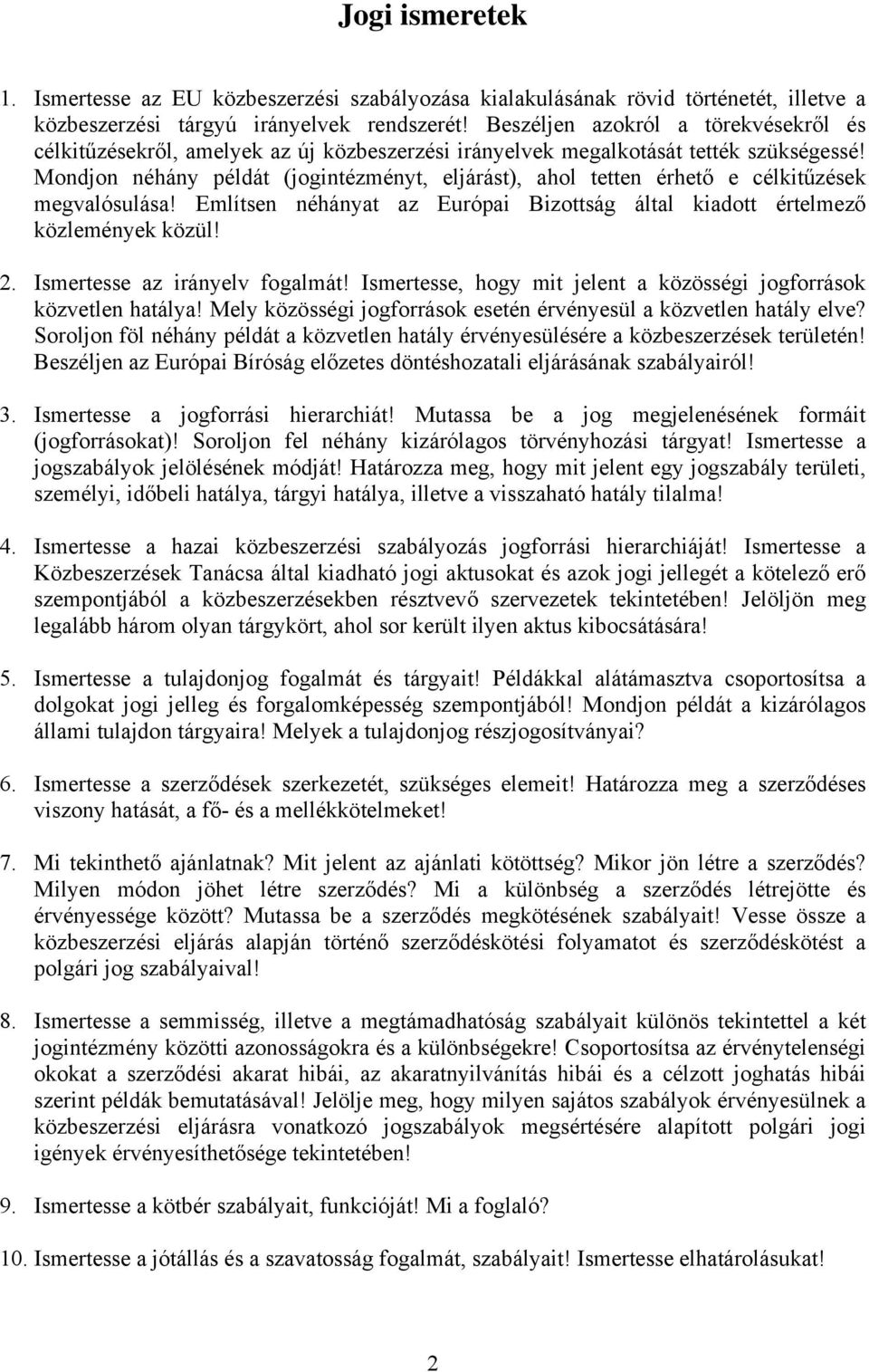 Mondjon néhány példát (jogintézményt, eljárást), ahol tetten érhető e célkitűzések megvalósulása! Említsen néhányat az Európai Bizottság által kiadott értelmező közlemények közül! 2.