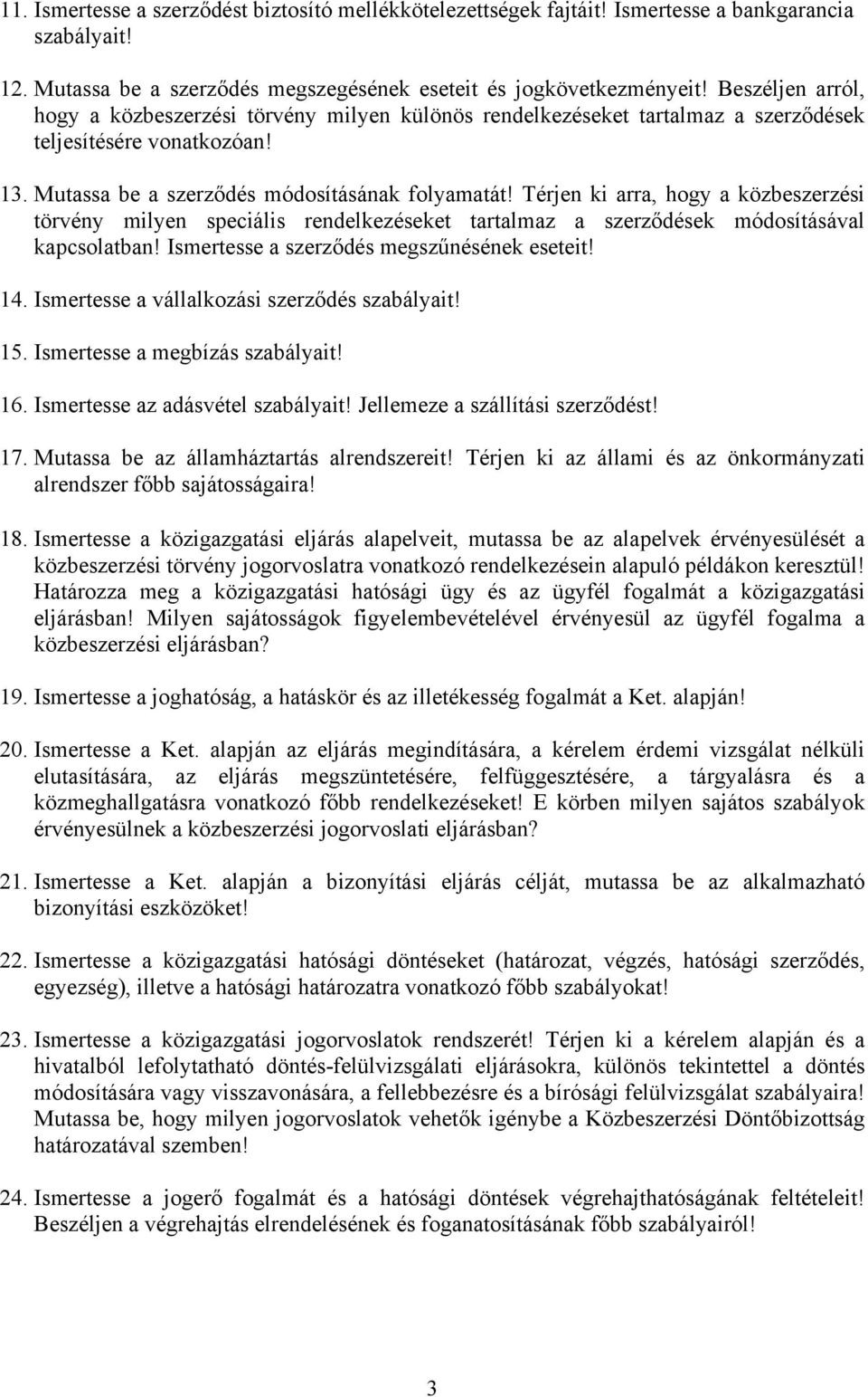 Térjen ki arra, hogy a közbeszerzési törvény milyen speciális rendelkezéseket tartalmaz a szerződések módosításával kapcsolatban! Ismertesse a szerződés megszűnésének eseteit! 14.