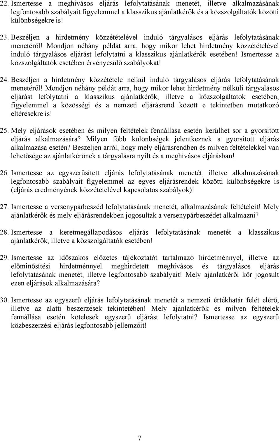 Mondjon néhány példát arra, hogy mikor lehet hirdetmény közzétételével induló tárgyalásos eljárást lefolytatni a klasszikus ajánlatkérők esetében!