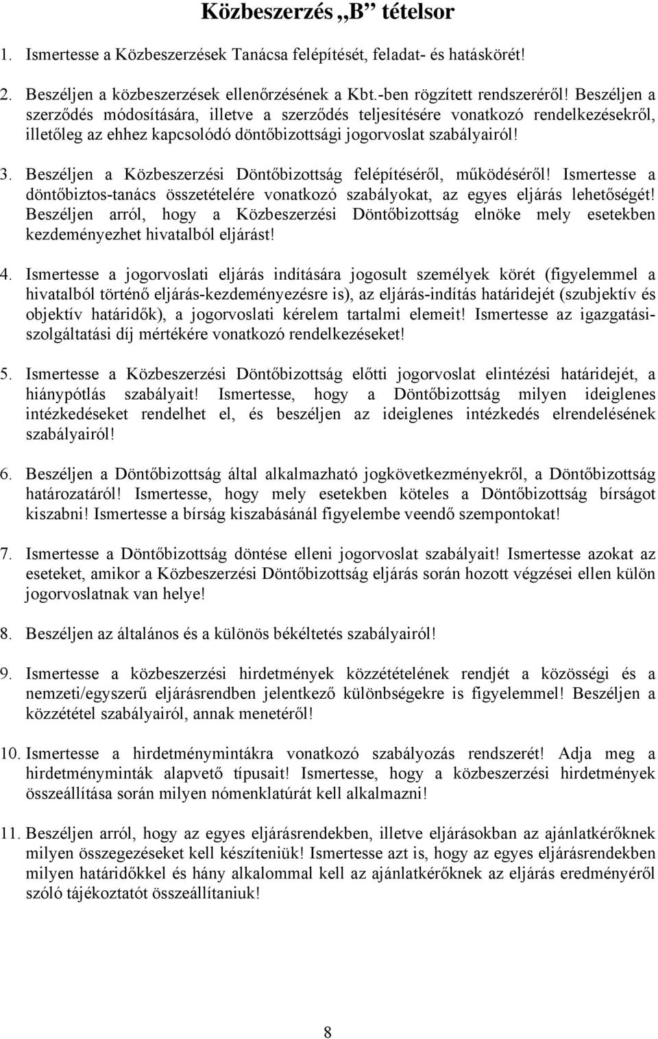 Beszéljen a Közbeszerzési Döntőbizottság felépítéséről, működéséről! Ismertesse a döntőbiztos-tanács összetételére vonatkozó szabályokat, az egyes eljárás lehetőségét!