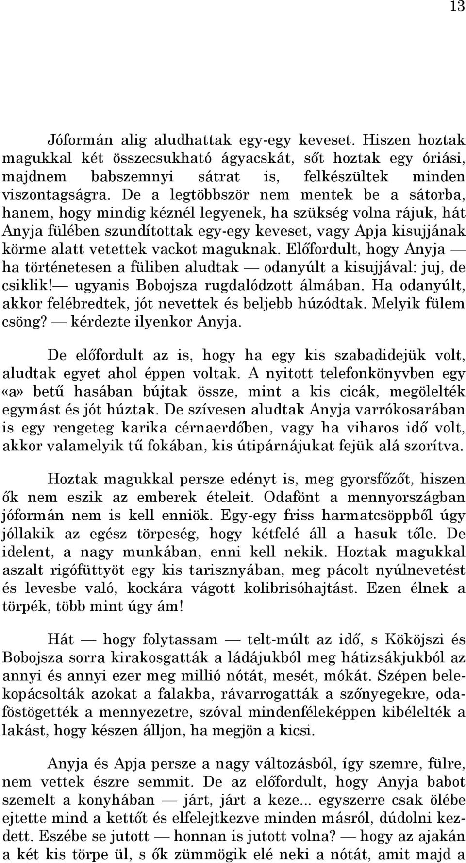 maguknak. Elıfordult, hogy Anyja ha történetesen a füliben aludtak odanyúlt a kisujjával: juj, de csiklik! ugyanis Bobojsza rugdalódzott álmában.