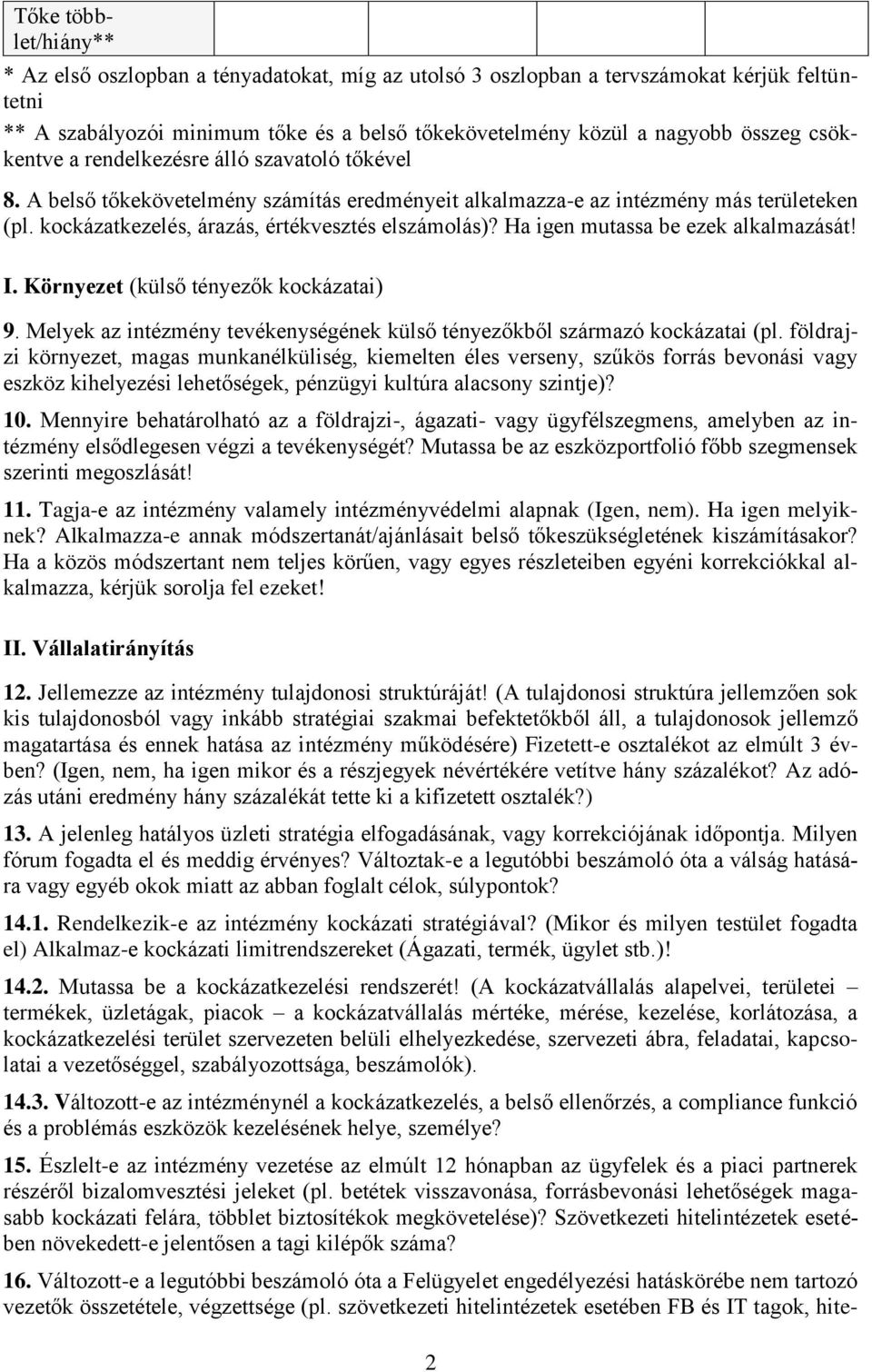 Ha igen mutassa be ezek alkalmazását! I. Környezet (külső tényezők kockázatai) 9. Melyek az intézmény tevékenységének külső tényezőkből származó kockázatai (pl.