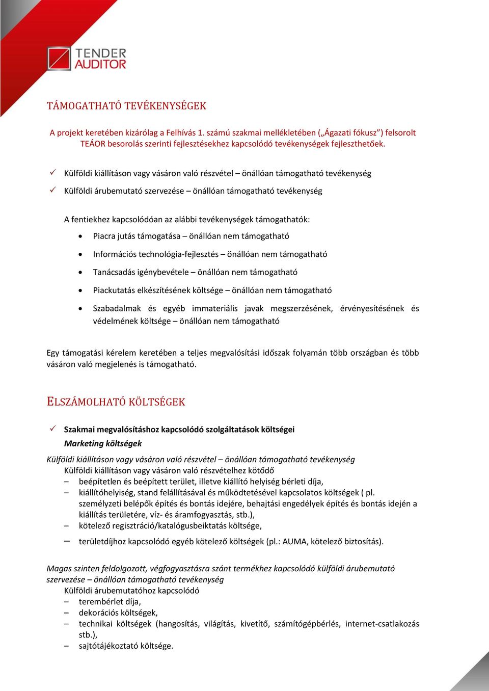 Külföldi kiállításon vagy vásáron való részvétel önállóan támogatható tevékenység Külföldi árubemutató szervezése önállóan támogatható tevékenység A fentiekhez kapcsolódóan az alábbi tevékenységek