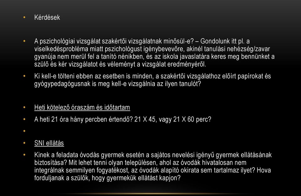 és véleményt a vizsgálat eredményéről. Ki kell-e tölteni ebben az esetben is minden, a szakértői vizsgálathoz előírt papírokat és gyógypedagógusnak is meg kell-e vizsgálnia az ilyen tanulót?