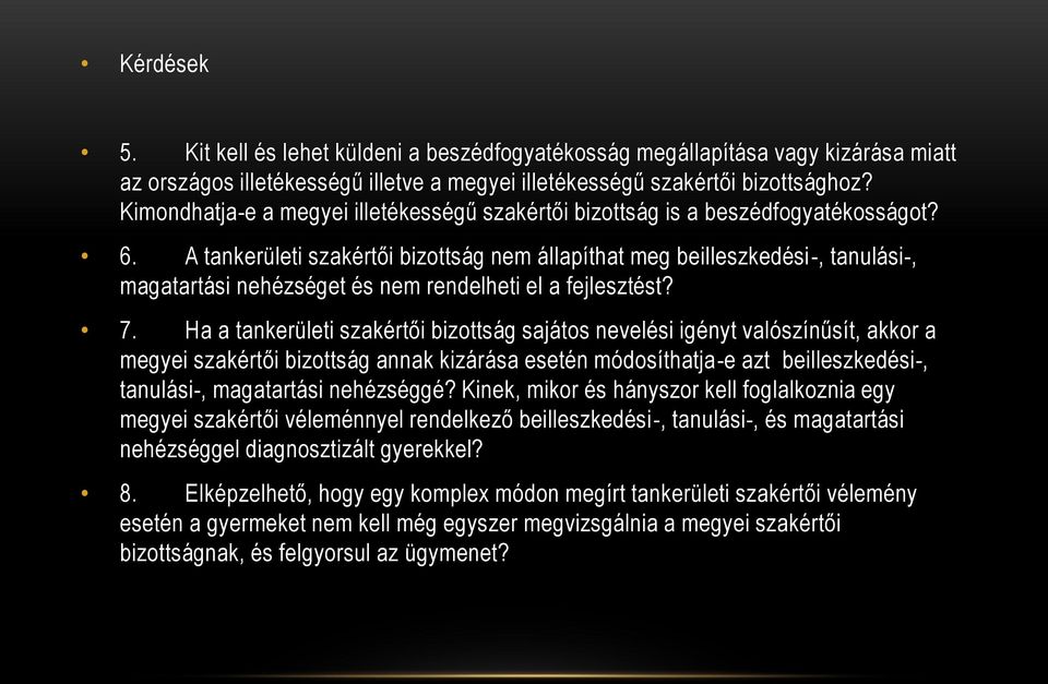 A tankerületi szakértői bizottság nem állapíthat meg beilleszkedési-, tanulási-, magatartási nehézséget és nem rendelheti el a fejlesztést? 7.