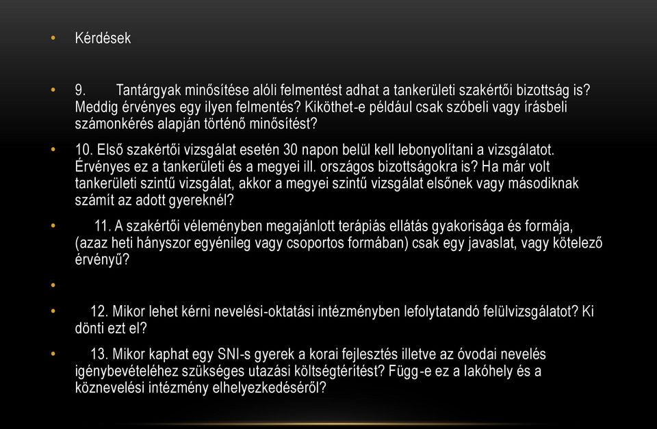 Érvényes ez a tankerületi és a megyei ill. országos bizottságokra is? Ha már volt tankerületi szintű vizsgálat, akkor a megyei szintű vizsgálat elsőnek vagy másodiknak számít az adott gyereknél? 11.