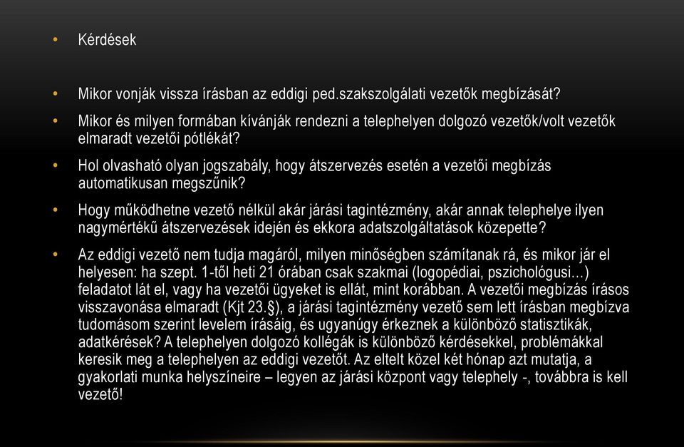 Hogy működhetne vezető nélkül akár járási tagintézmény, akár annak telephelye ilyen nagymértékű átszervezések idején és ekkora adatszolgáltatások közepette?