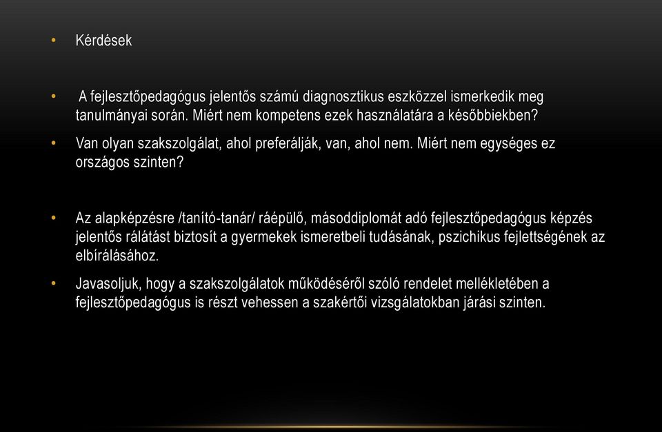 Az alapképzésre /tanító-tanár/ ráépülő, másoddiplomát adó fejlesztőpedagógus képzés jelentős rálátást biztosít a gyermekek ismeretbeli tudásának,