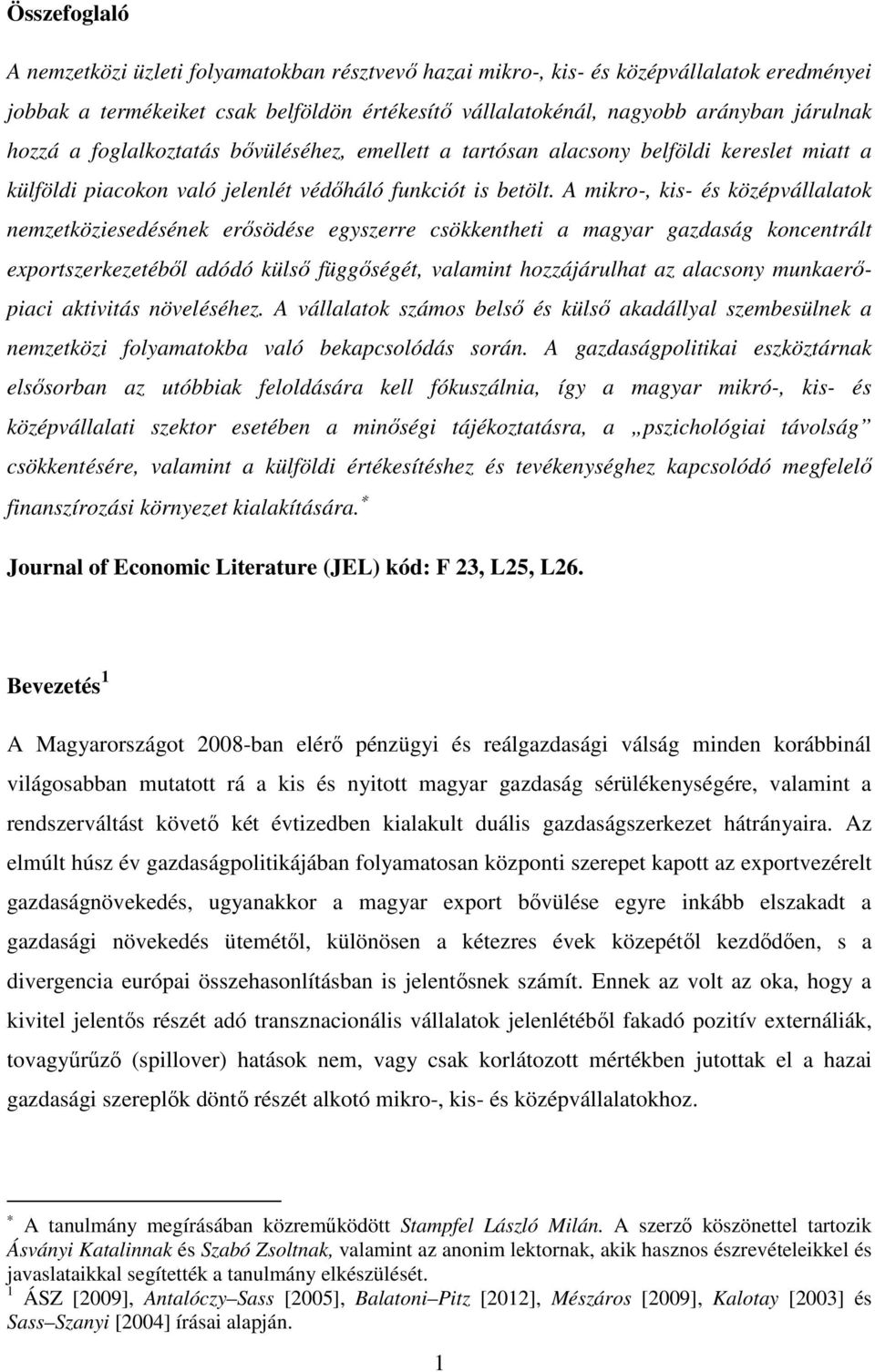 A mikro-, kis- és középvállalatok nemzetköziesedésének erősödése egyszerre csökkentheti a magyar gazdaság koncentrált exportszerkezetéből adódó külső függőségét, valamint hozzájárulhat az alacsony