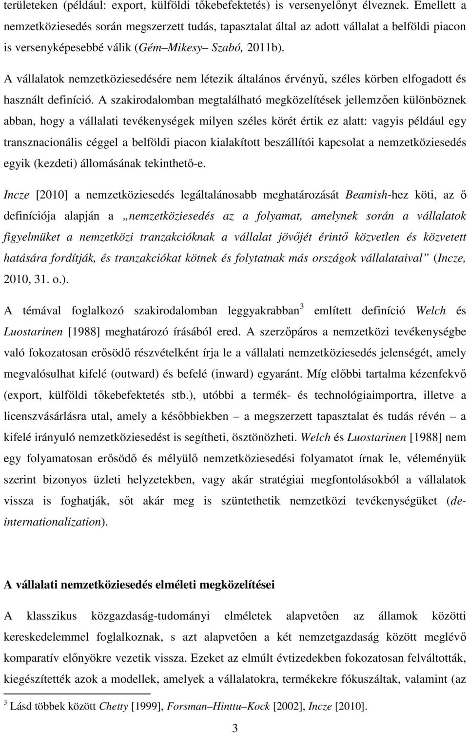 A vállalatok nemzetköziesedésére nem létezik általános érvényű, széles körben elfogadott és használt definíció.