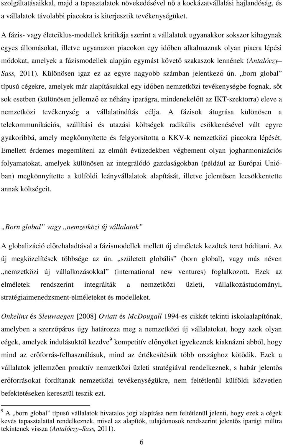 a fázismodellek alapján egymást követő szakaszok lennének (Antalóczy Sass, 2011). Különösen igaz ez az egyre nagyobb számban jelentkező ún.