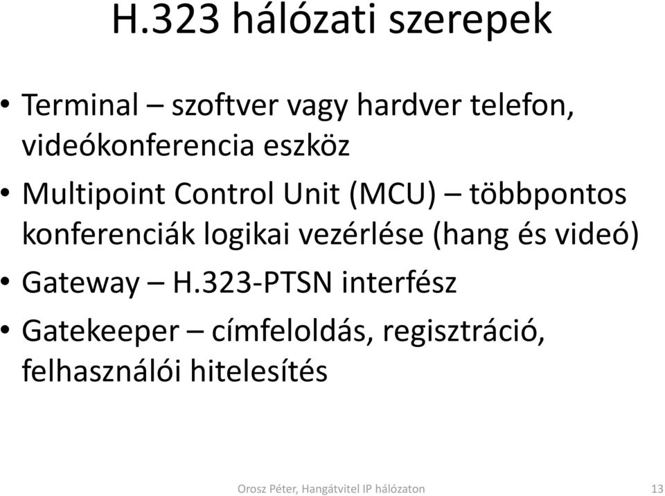 konferenciák logikai vezérlése (hang és videó) Gateway H.