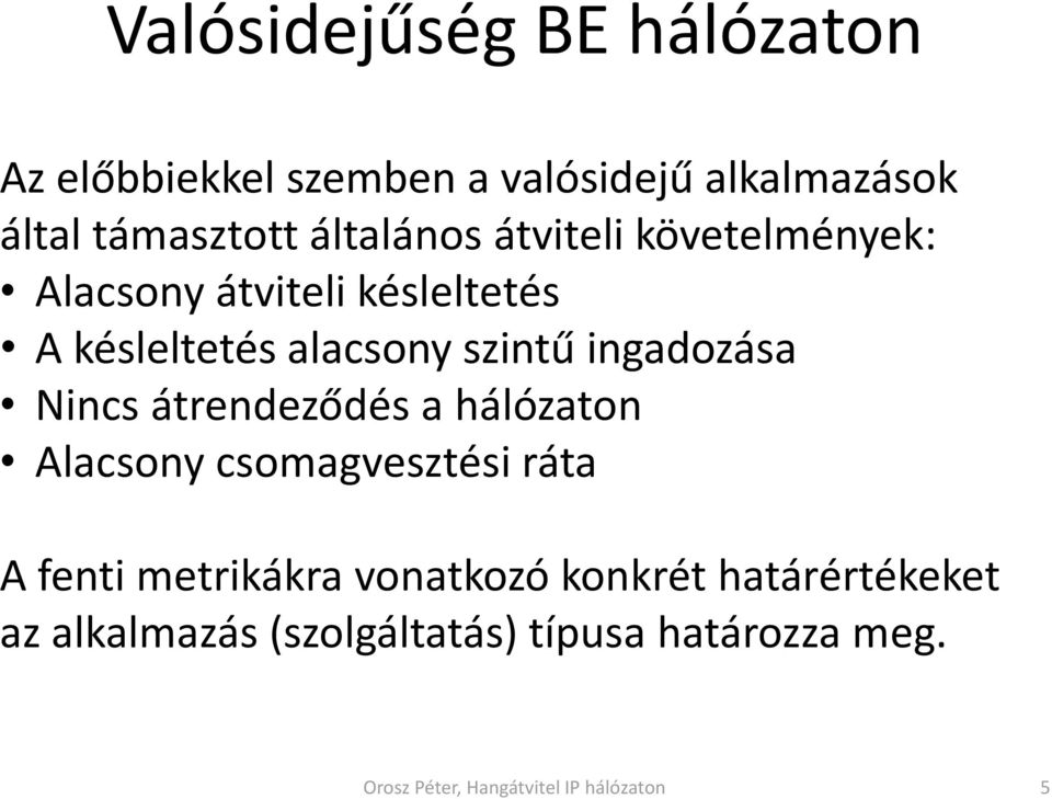 alacsony szintű ingadozása Nincs átrendeződés a hálózaton Alacsony csomagvesztési ráta A