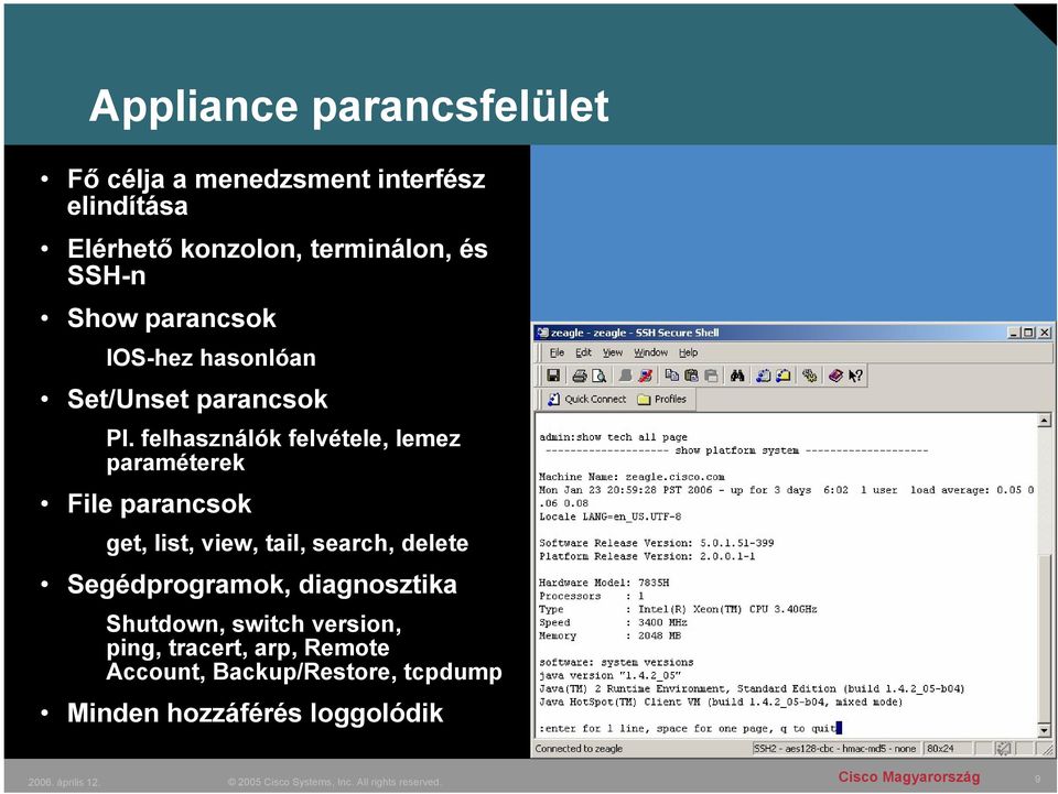 felhasználók felvétele, lemez paraméterek File parancsok get, list, view, tail, search, delete