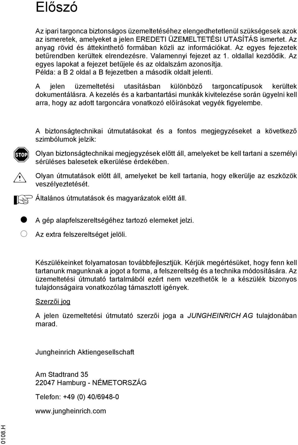 Az egyes lapokat a fejezet betűjele és az oldalszám azonosítja. Példa: a B 2 oldal a B fejezetben a második oldalt jelenti.