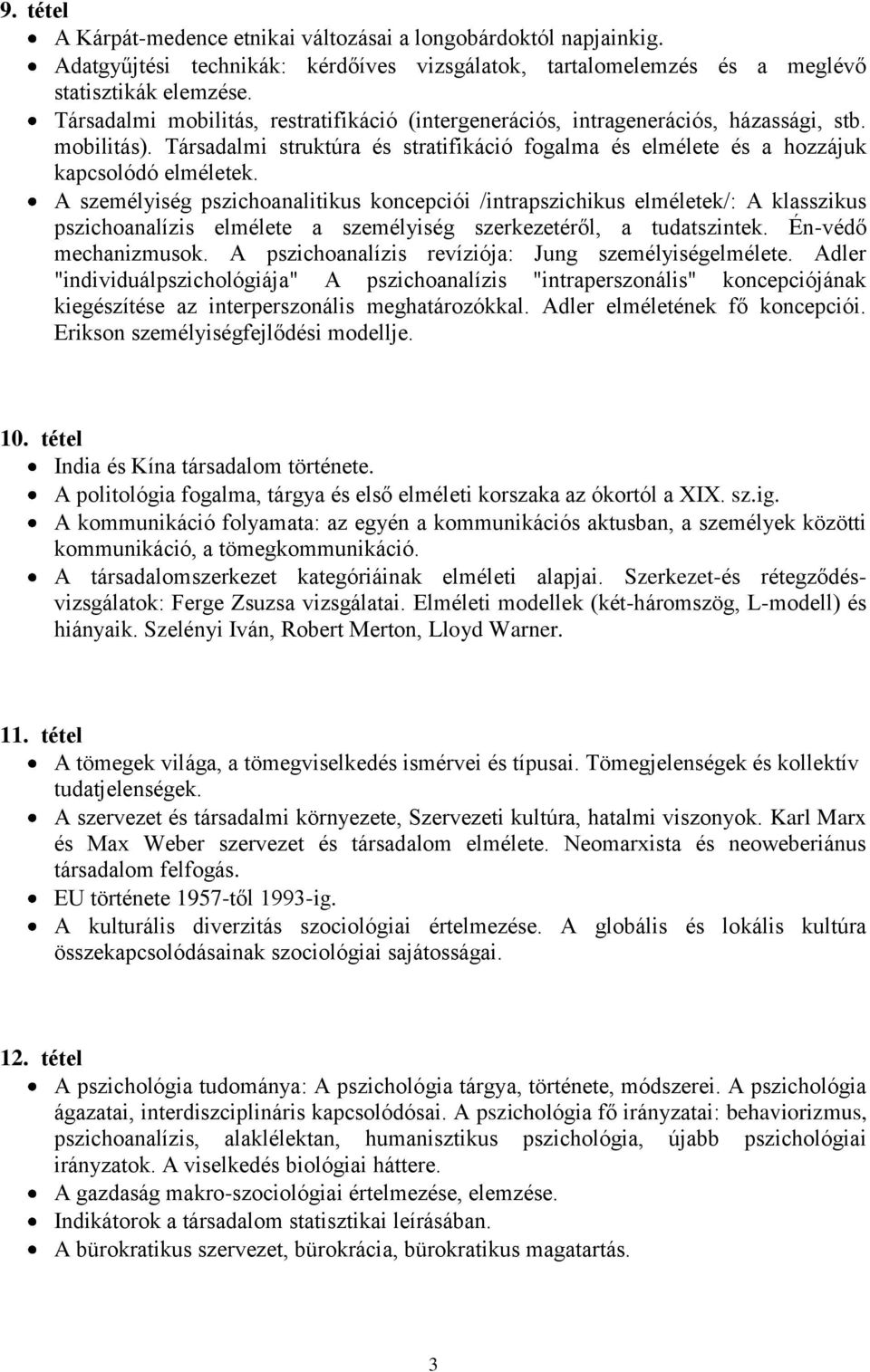 A személyiség pszichoanalitikus koncepciói /intrapszichikus elméletek/: A klasszikus pszichoanalízis elmélete a személyiség szerkezetéről, a tudatszintek. Én-védő mechanizmusok.