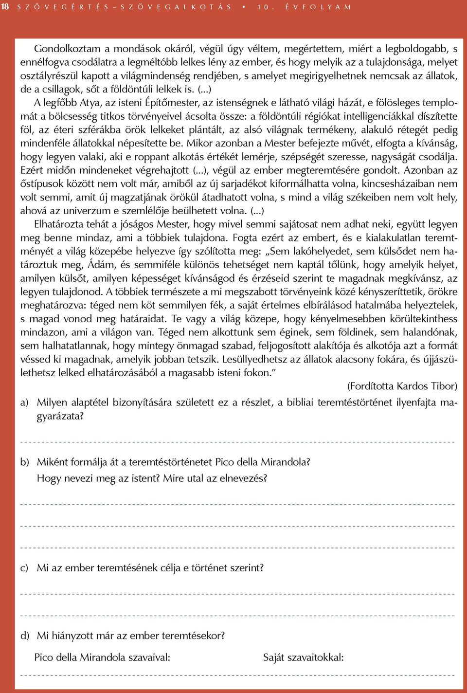 melyet osztályrészül kapott a világmindenség rendjében, s amelyet megirigyelhetnek nemcsak az állatok, de a csillagok, sőt a földöntúli lelkek is. (.