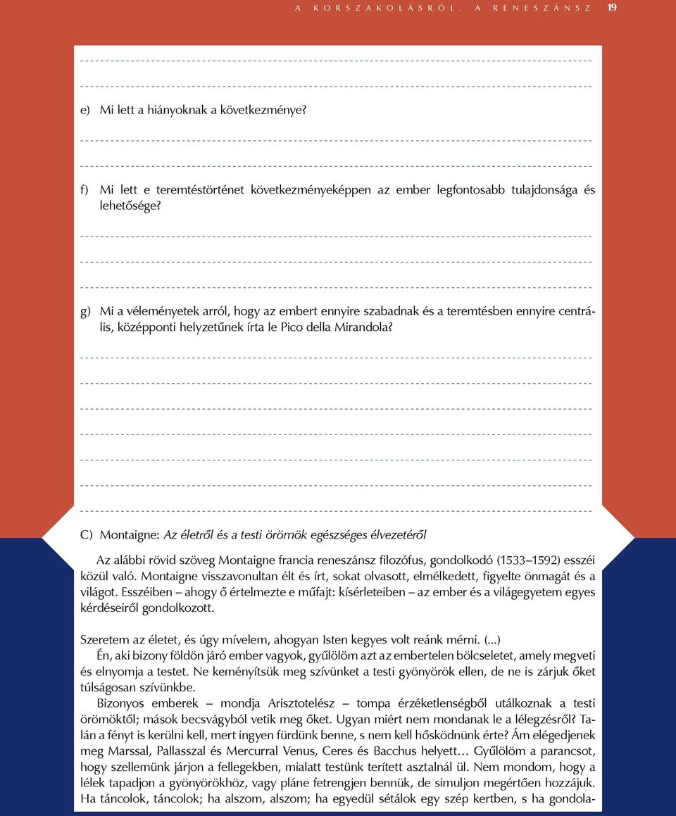 C) Montaigne: Az életről és a testi örömök egészséges élvezetéről Az alábbi rövid szöveg Montaigne francia reneszánsz filozófus, gondolkodó (1533 1592) esszéi közül való.