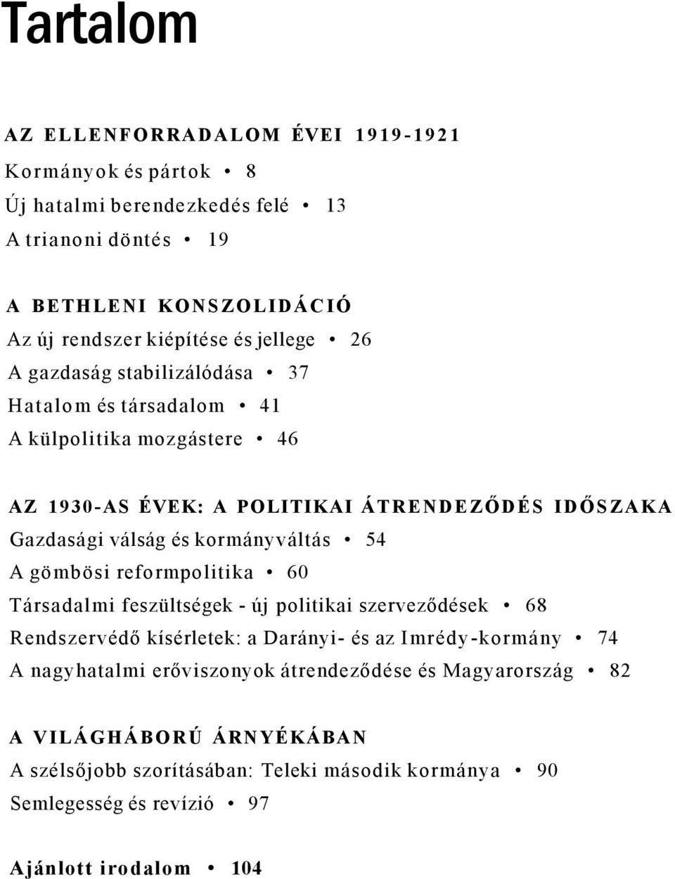 kormányváltás 54 A gömbösi reformpolitika 60 Társadalmi feszültségek - új politikai szerveződések 68 Rendszervédő kísérletek: a Darányi- és az Imrédy-kormány 74 A