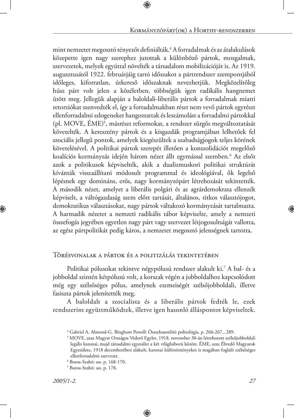 augusztusától 1922. februárjáig tartó időszakot a pártrendszer szempontjából időleges, kiforratlan, útkereső időszaknak nevezhetjük.