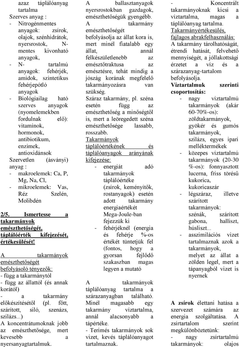 Mg, Na, Cl, - mikroelemek: Vas, Réz Szelén, Molibdén 2/5. Ismertesse a takarmányok emészthetőségét, táplálóérték kifejezését, értékesülését!