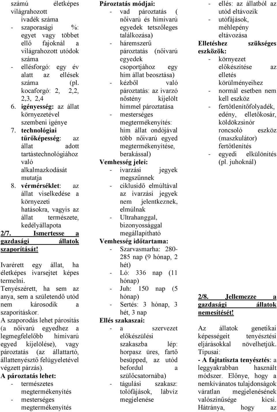 vérmérséklet: az állat viselkedése a környezeti hatásokra, vagyis az állat természete, kedélyállapota 2/7. Ismertesse a gazdasági állatok szaporítását!