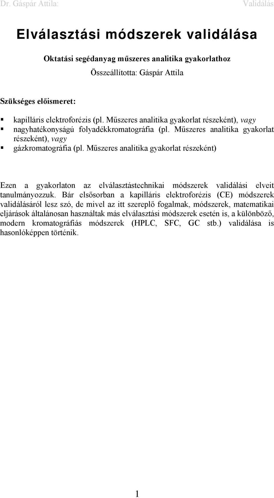 Műszeres analitika gyakorlat részeként) Ezen a gyakorlaton az elválasztástechnikai módszerek validálási elveit tanulmányozzuk.