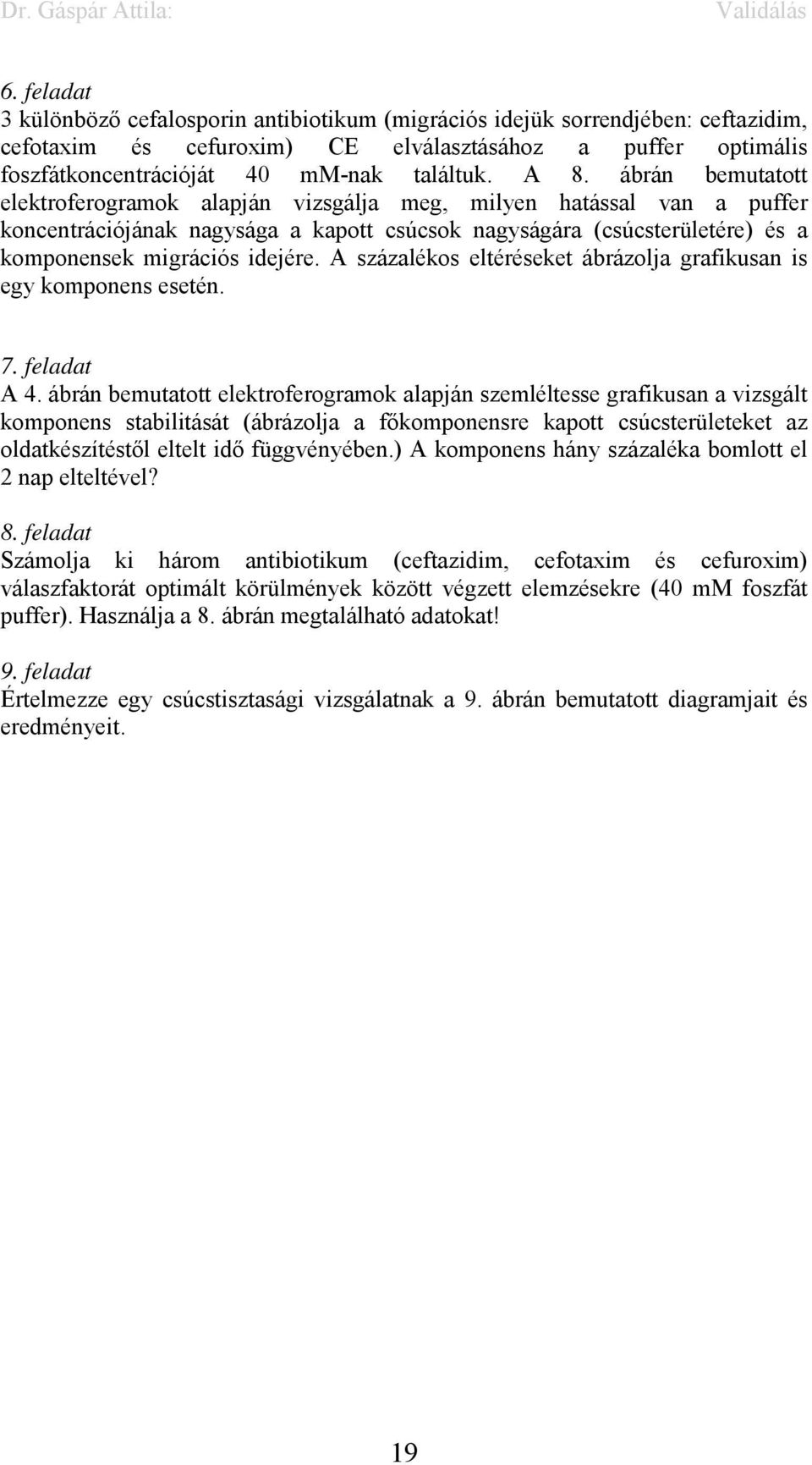 A százalékos eltéréseket ábrázolja grafikusan is egy komponens esetén. 7. feladat A 4.