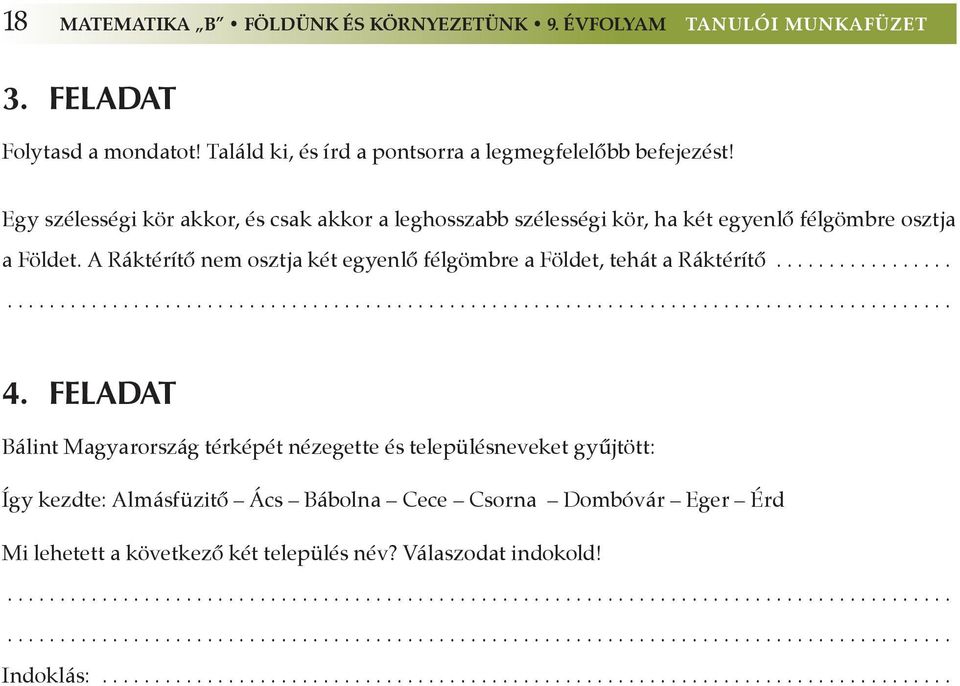 FELADAT Bálint Magyarország térképét nézegette és településneveket gyûjtött: Így kezdte: Almásfüzitô Ács Bábolna Cece Csorna Dombóvár Eger Érd Mi lehetett a következô két település név?