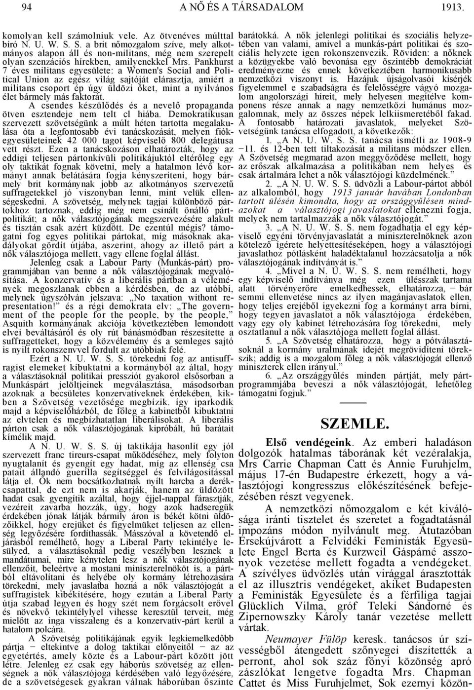 Pankhurst 7 éves militans egyesülete: a Women's Social and Political Union az egész világ sajtóját elárasztja, amiért a militans csoport ép úgy üldözi őket, mint a nyilvános élet bármely más faktorát.