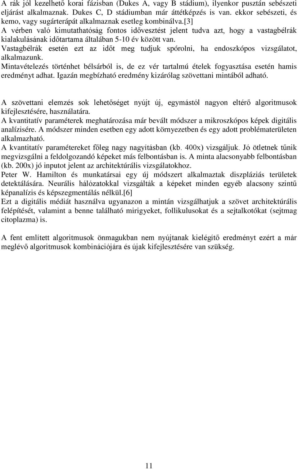 [3] A vérben való kimutathatóság fontos idővesztést jelent tudva azt, hogy a vastagbélrák kialakulásának időtartama általában 5-10 év között van.