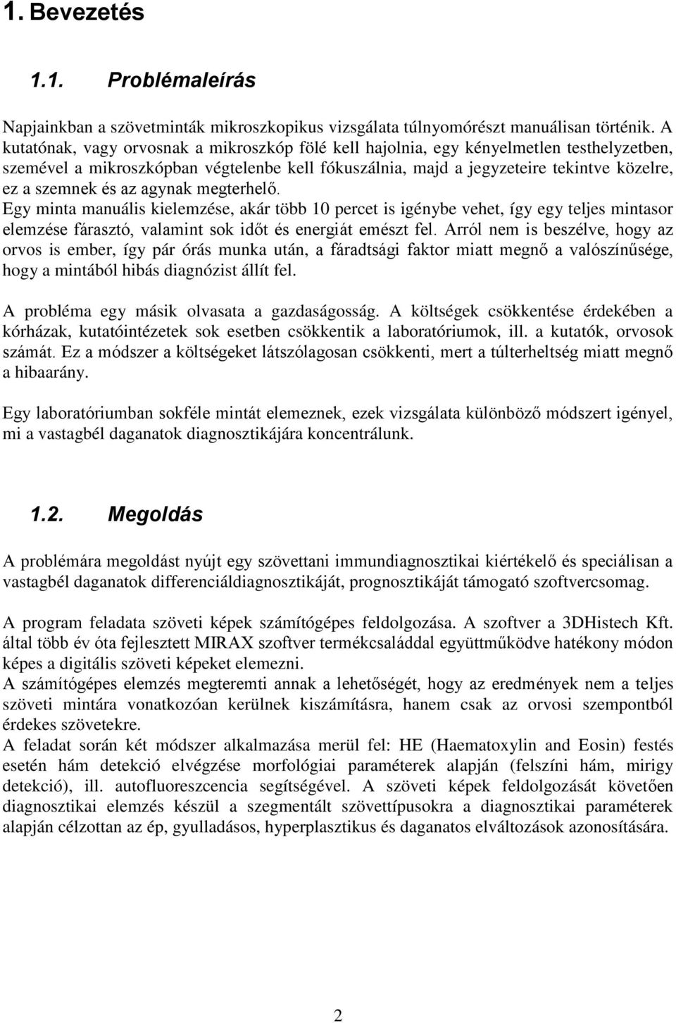 az agynak megterhelő. Egy minta manuális kielemzése, akár több 10 percet is igénybe vehet, így egy teljes mintasor elemzése fárasztó, valamint sok időt és energiát emészt fel.