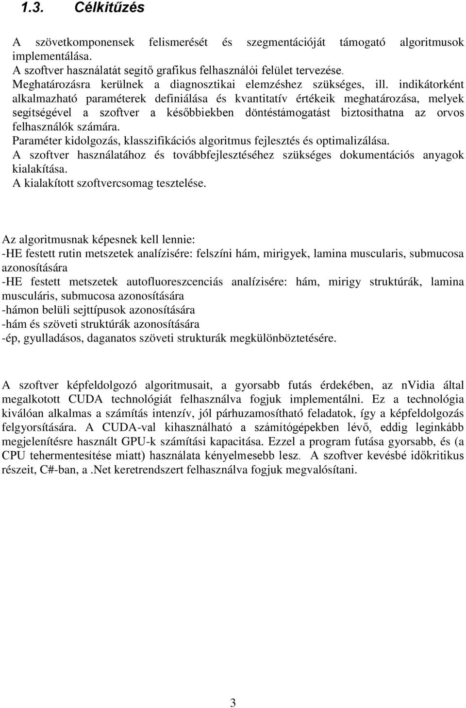 indikátorként alkalmazható paraméterek definiálása és kvantitatív értékeik meghatározása, melyek segítségével a szoftver a későbbiekben döntéstámogatást biztosíthatna az orvos felhasználók számára.