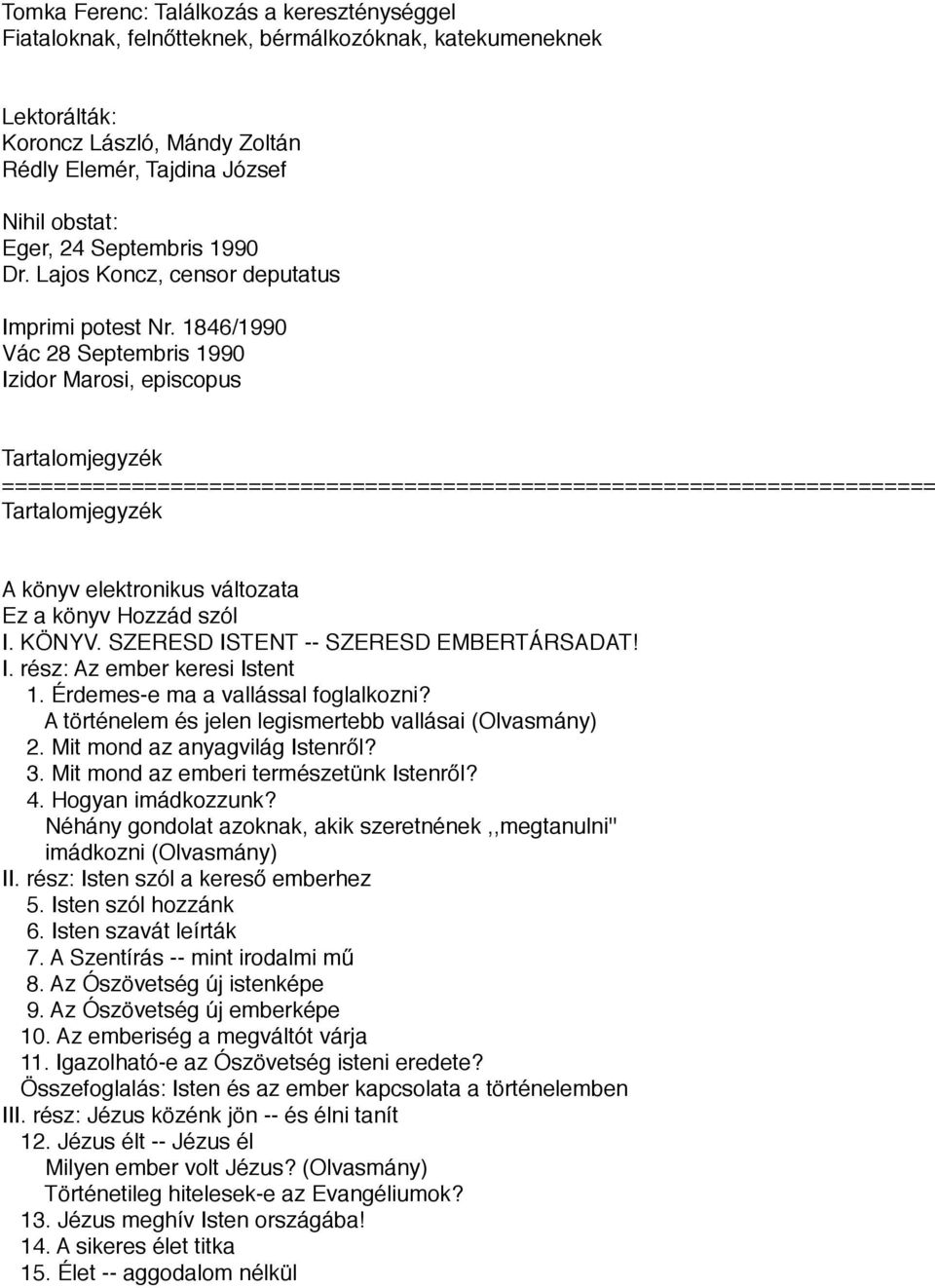 1846/1990 Vác 28 Septembris 1990 Izidor Marosi, episcopus Tartalomjegyzék ======================================================================== Tartalomjegyzék A könyv elektronikus változata Ez a