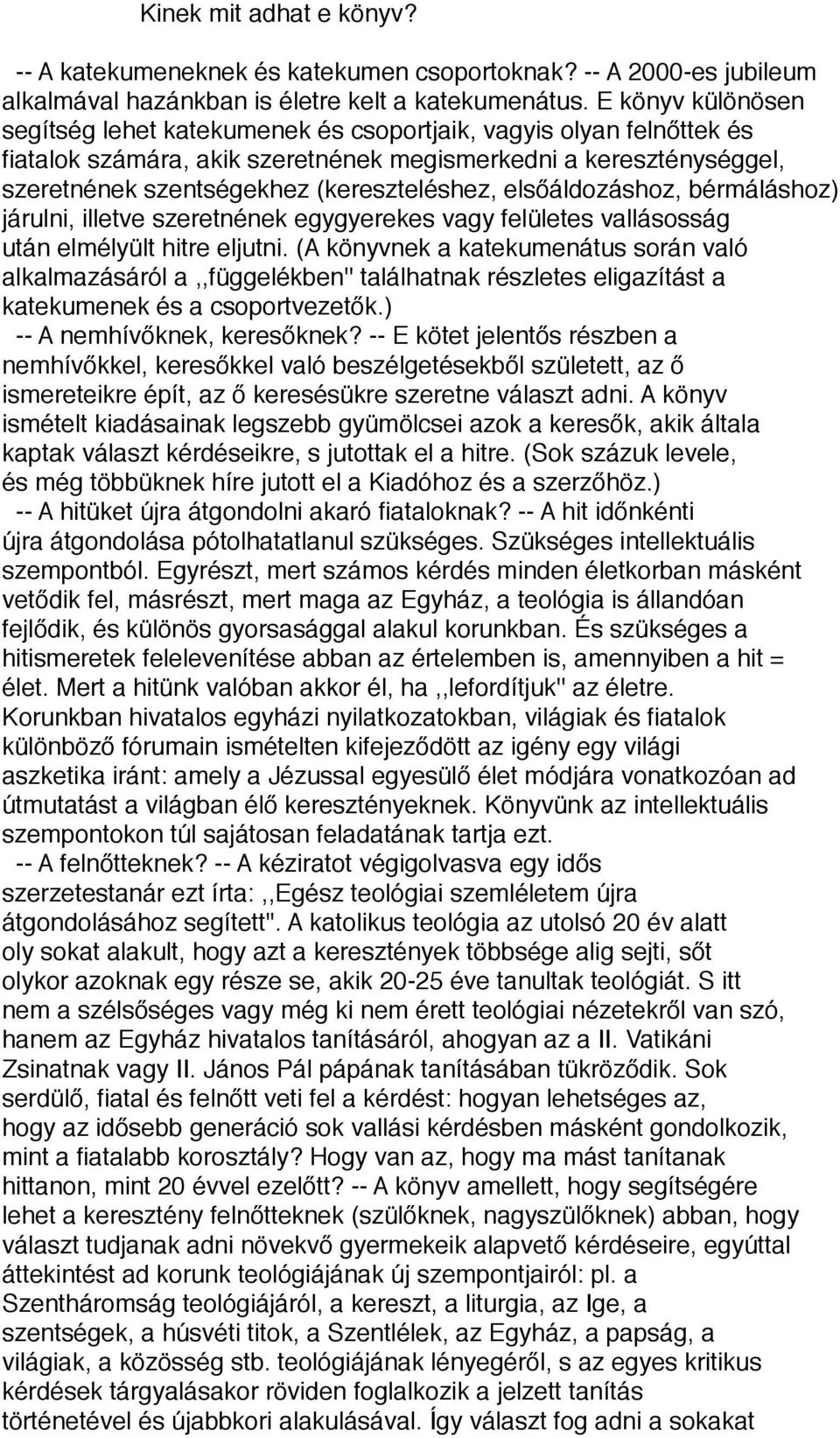 elsőáldozáshoz, bérmáláshoz) járulni, illetve szeretnének egygyerekes vagy felületes vallásosság után elmélyült hitre eljutni.